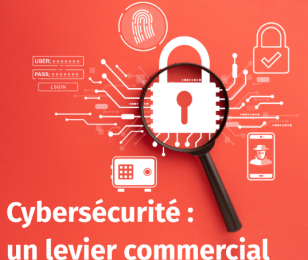 Cybersécurité : levier commercial