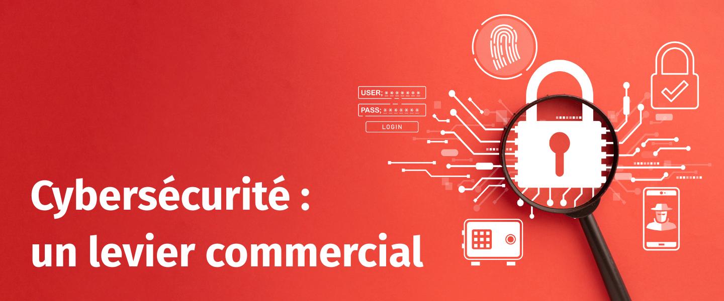 Cybersécurité : Levier commercial